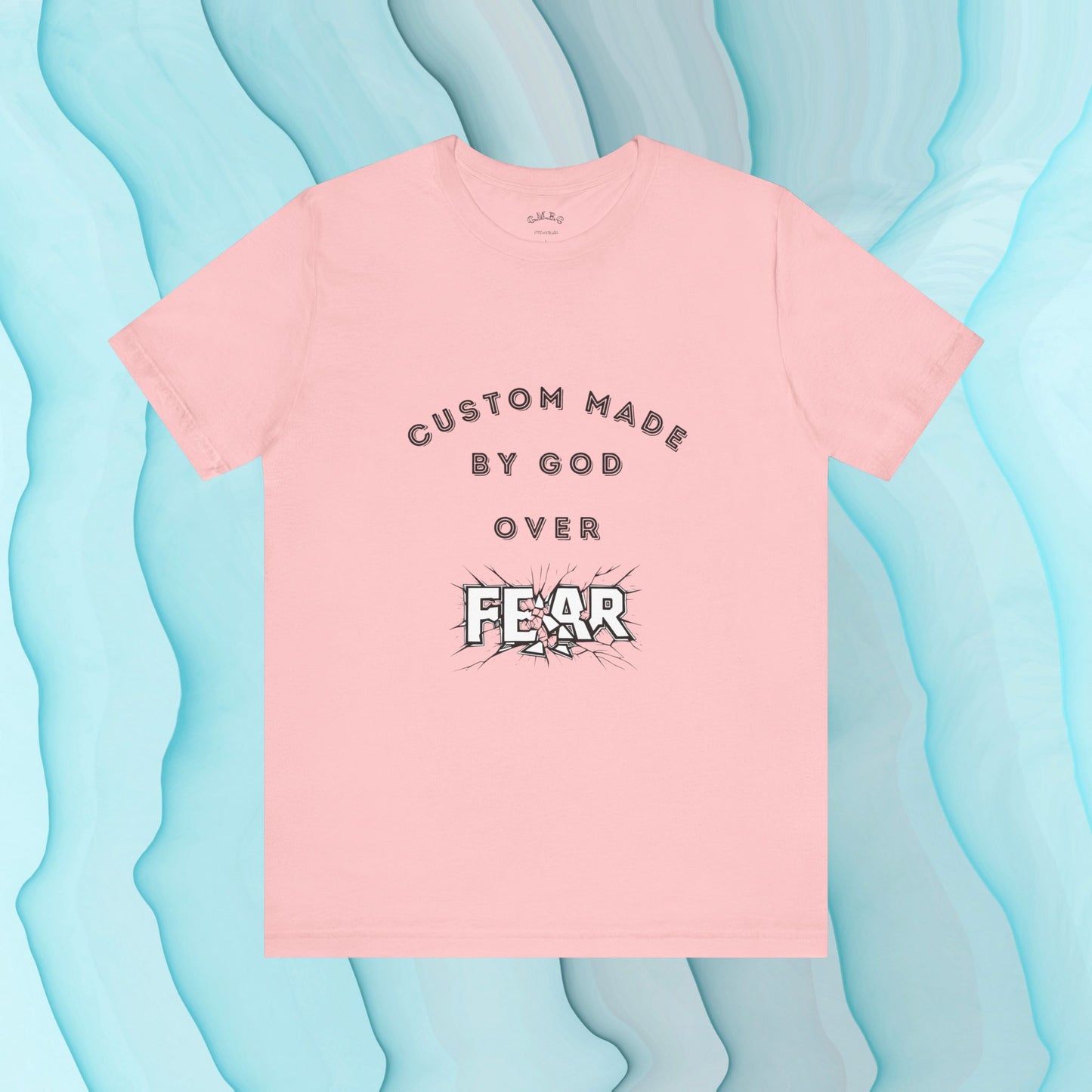 Custom Made by God over Fear Shattered | Unisex T-Shirt
