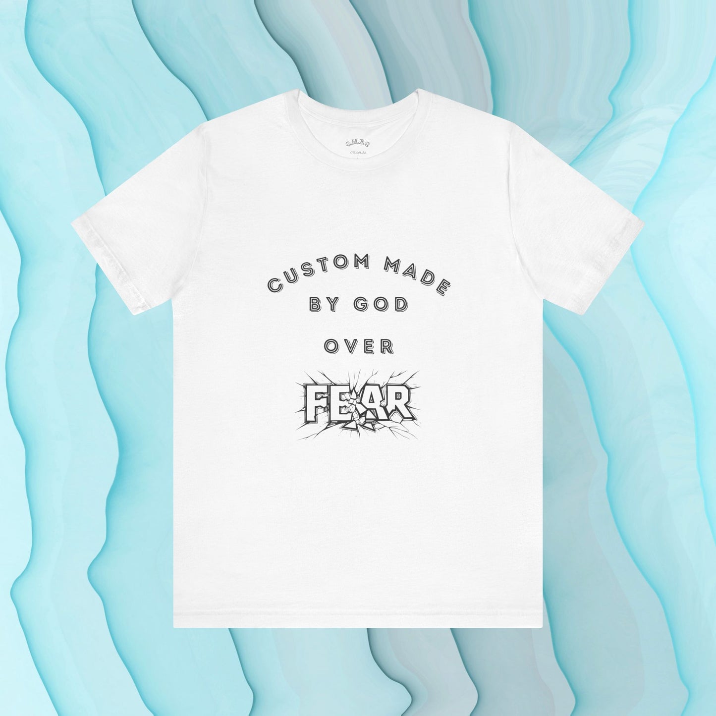 Custom Made by God over Fear Shattered | Unisex T-Shirt