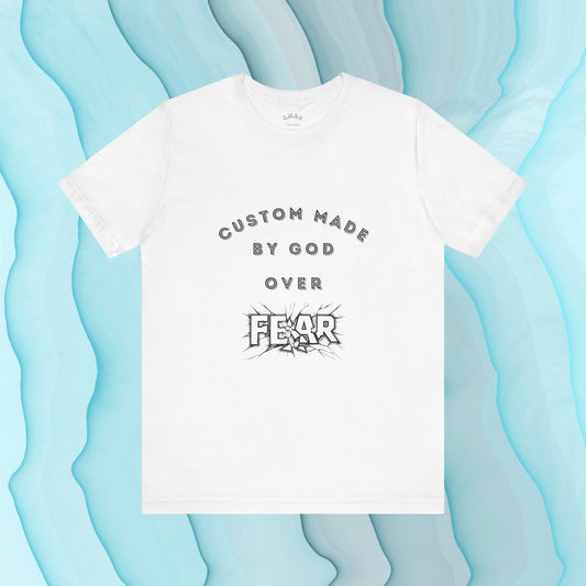 Custom Made by God over Fear Shattered | Unisex T-Shirt