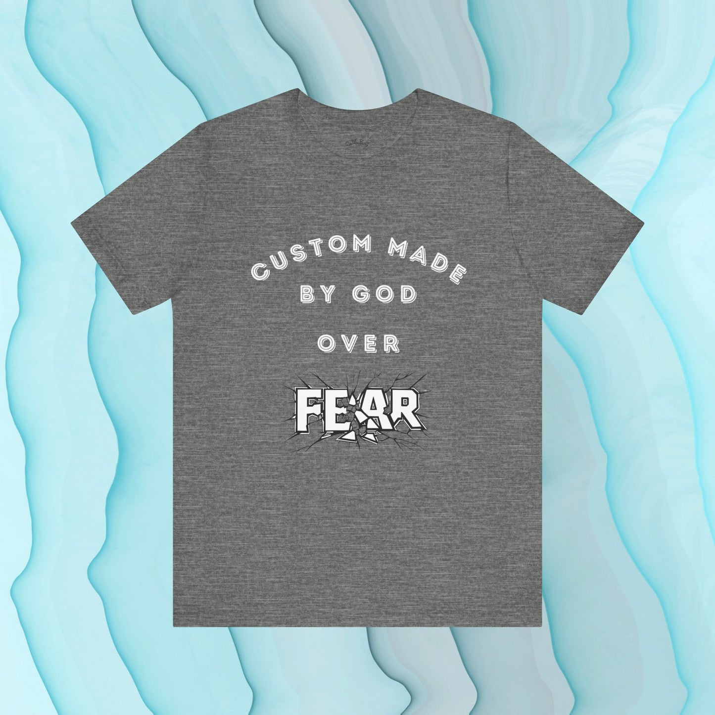 Custom Made by God over Fear Shattered | Unisex T-Shirt