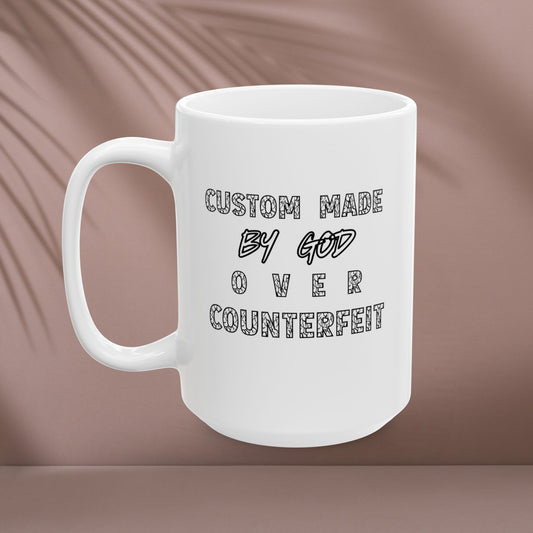 Custom Made by God OVER Counterfeit | Ceramic Mug  15 oz