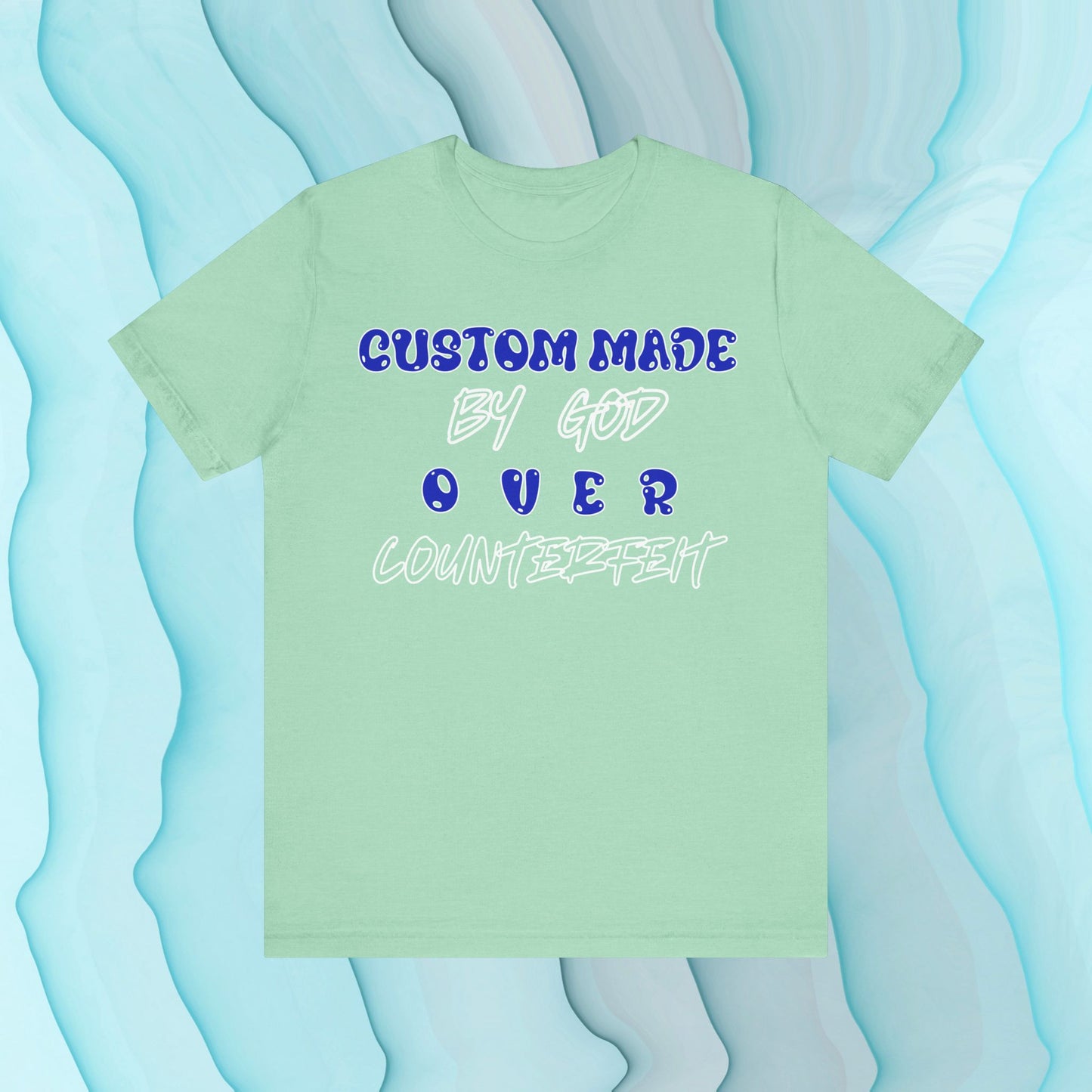 Custom Made By God OVER Counterfeit | Blue Bubble Edition | Unisex T-shirt