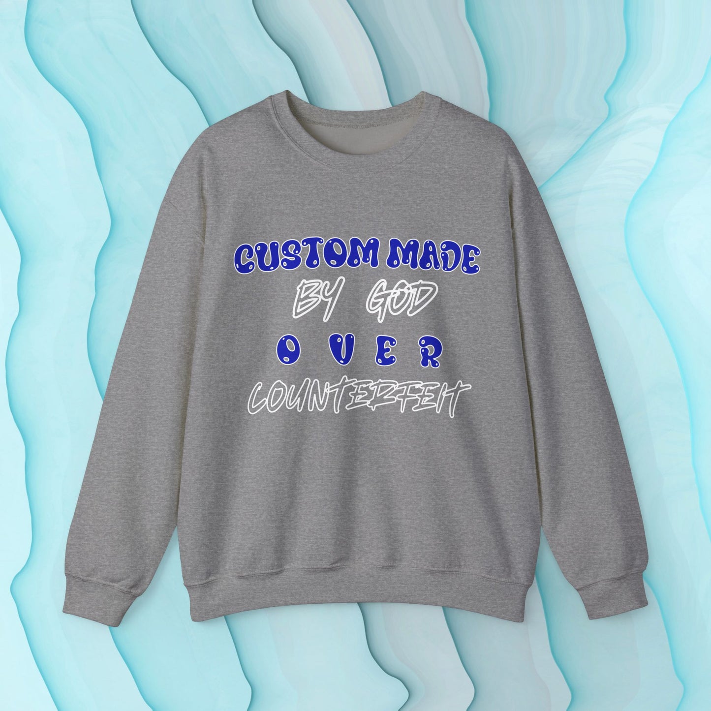 Custom Made By God OVER Counterfeit | Blue Bubble Edition | Unisex Sweatshirt |Front & Back