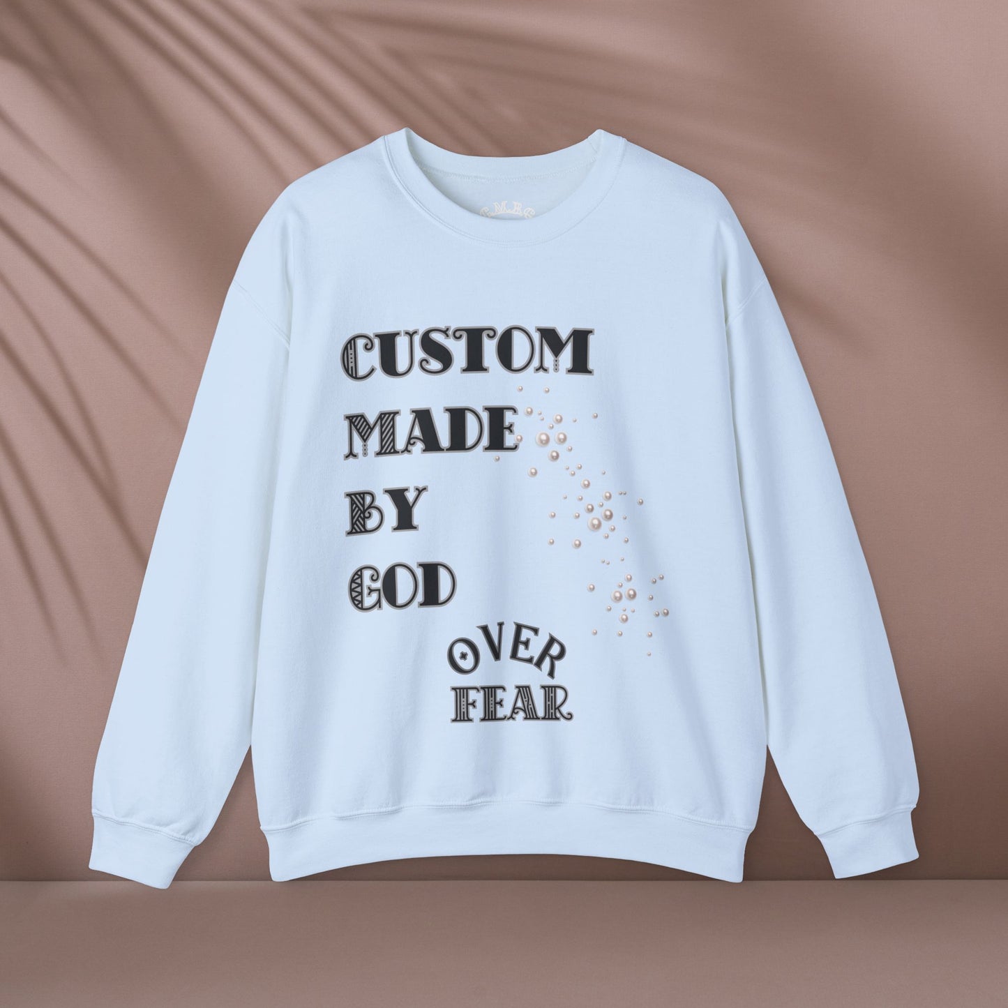 Custom Made By God OVER Fear | Pearl Edition | Unisex Crewneck Sweatshirt