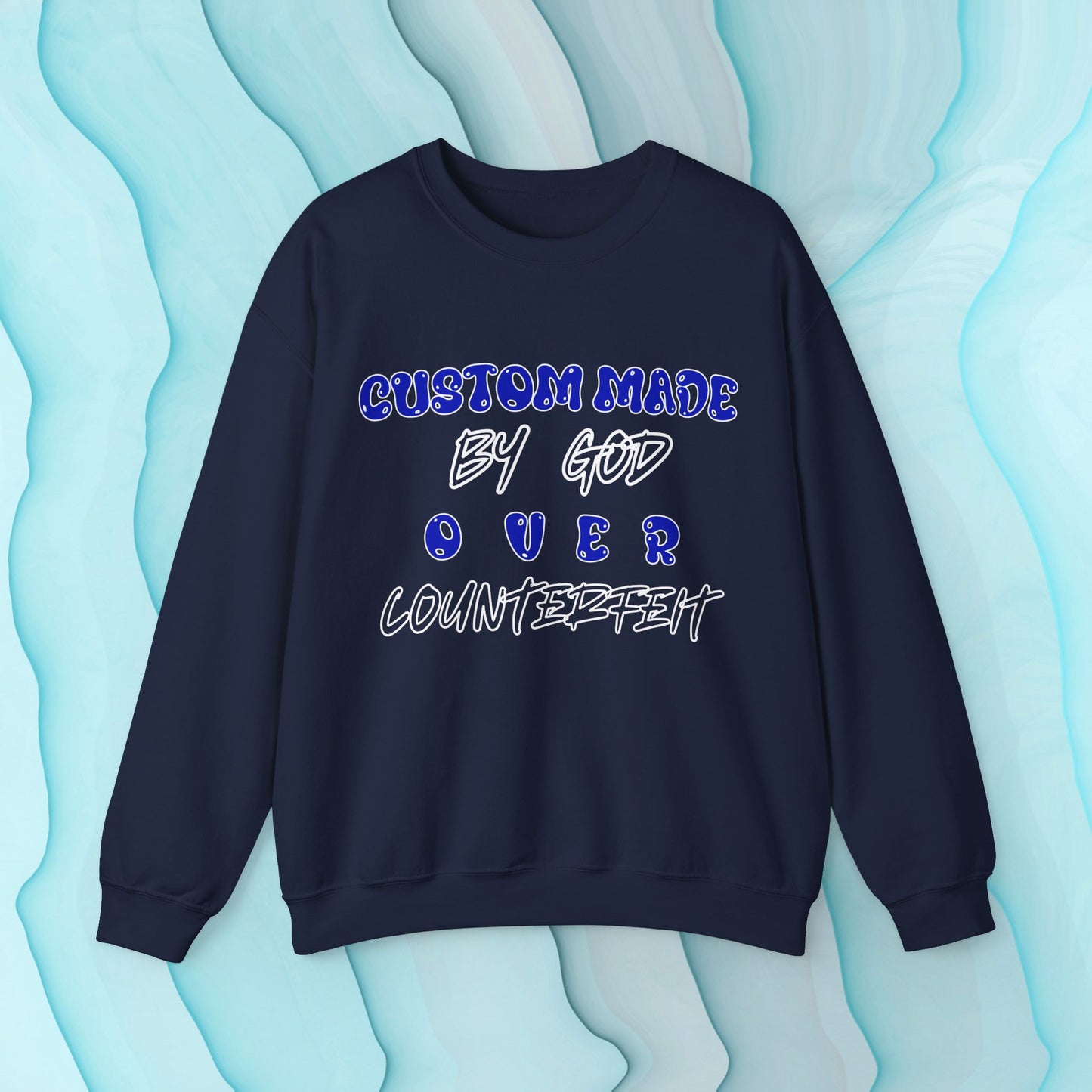 Custom Made By God OVER Counterfeit | Blue Bubble Edition | Unisex Sweatshirt |Front & Back