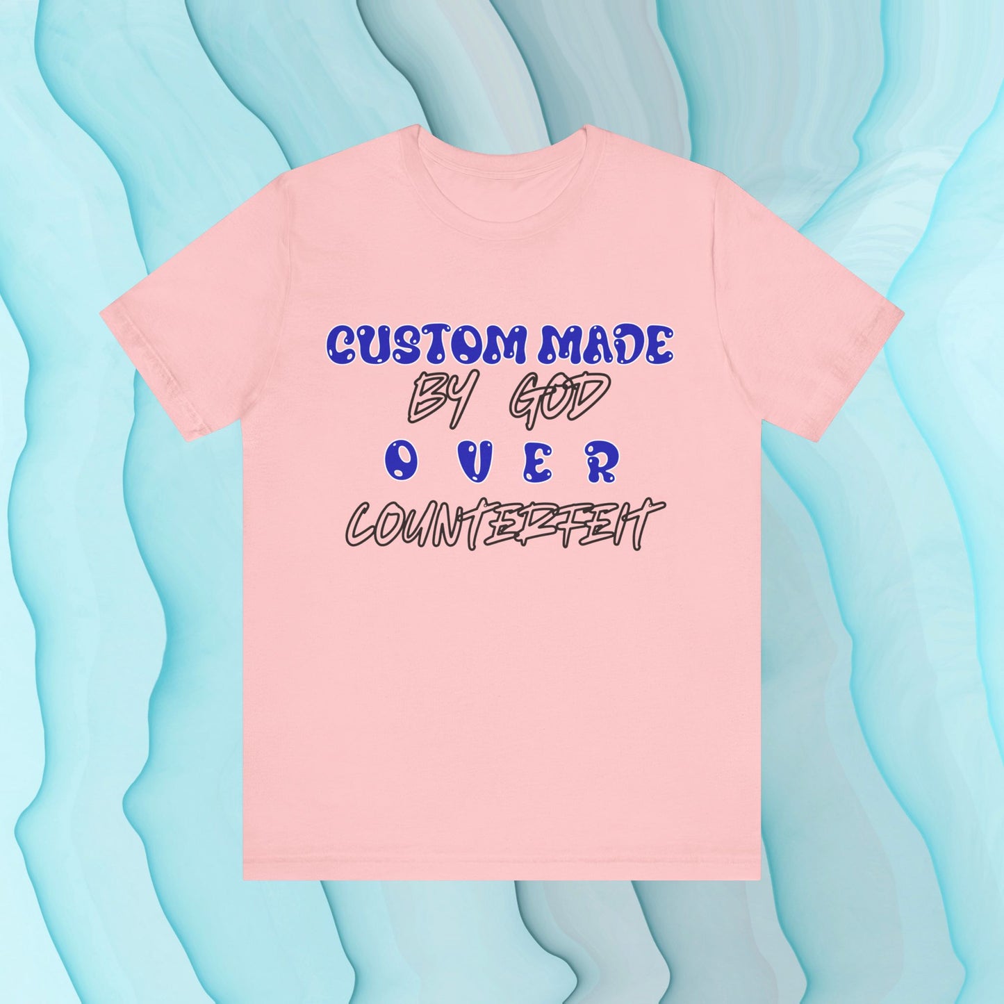 Custom Made By God OVER Counterfeit | Blue Bubble Edition | Unisex T-shirt