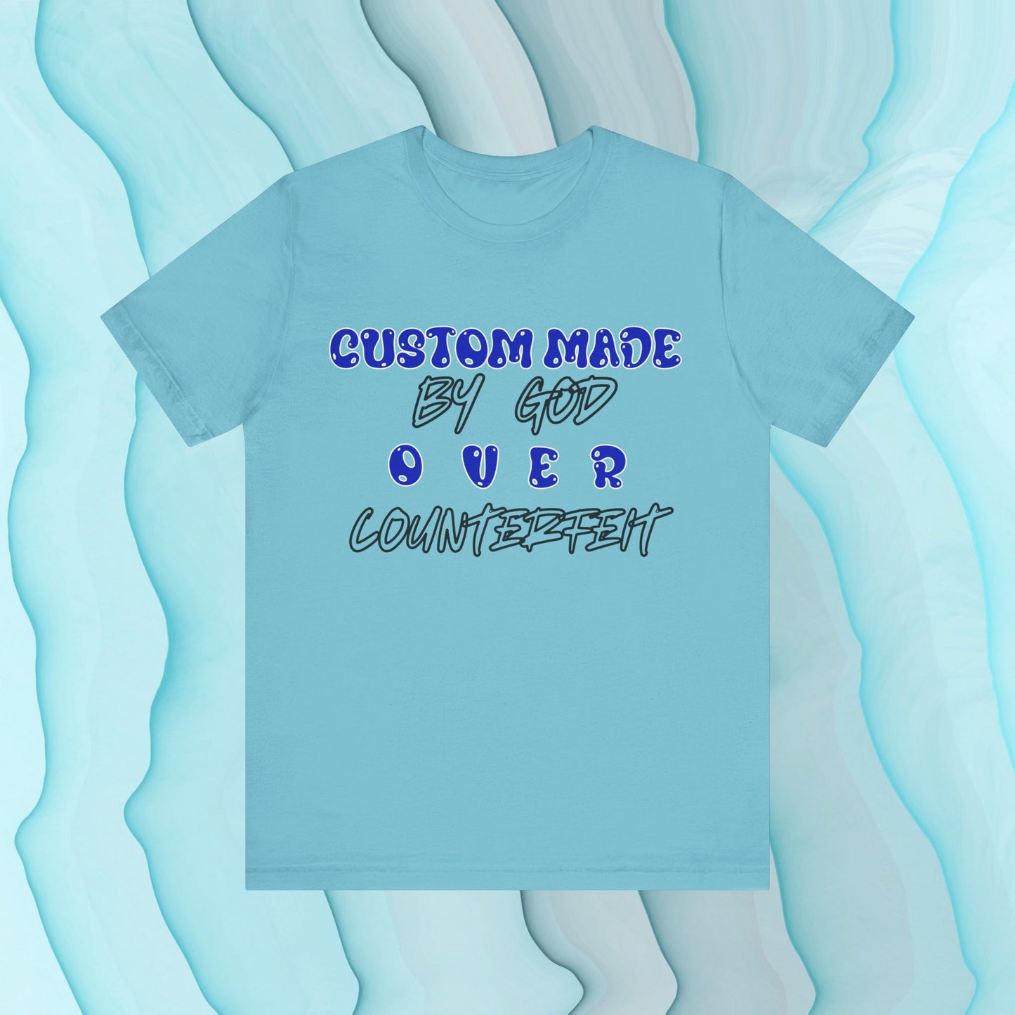 Custom Made By God OVER Counterfeit | Blue Bubble Edition | Unisex T-shirt