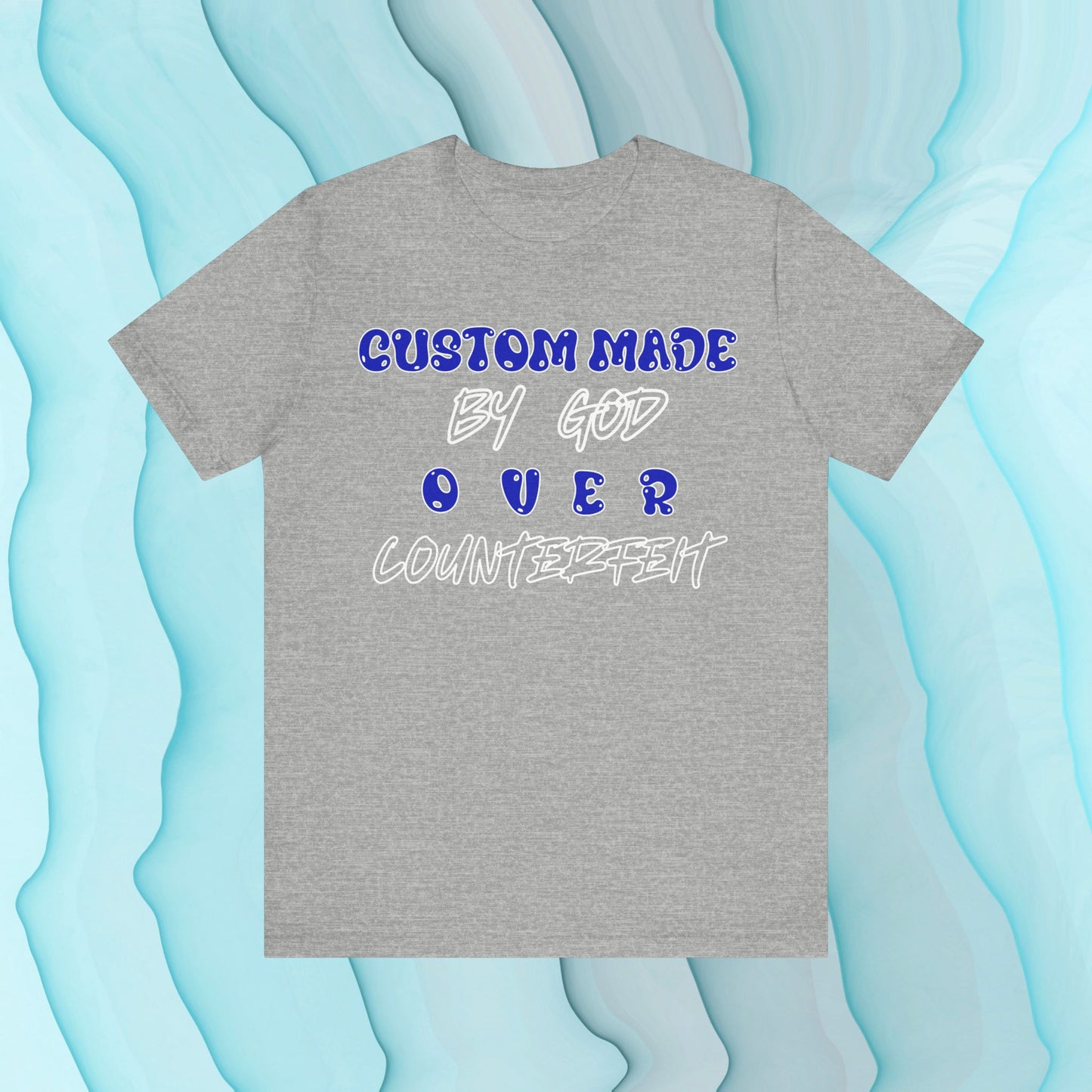 Custom Made By God OVER Counterfeit | Blue Bubble Edition | Unisex T-shirt