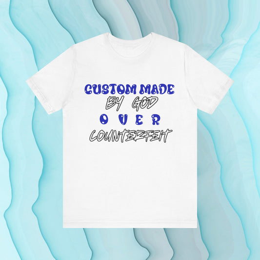 Custom Made By God OVER Counterfeit | Blue Bubble Edition | Unisex T-shirt