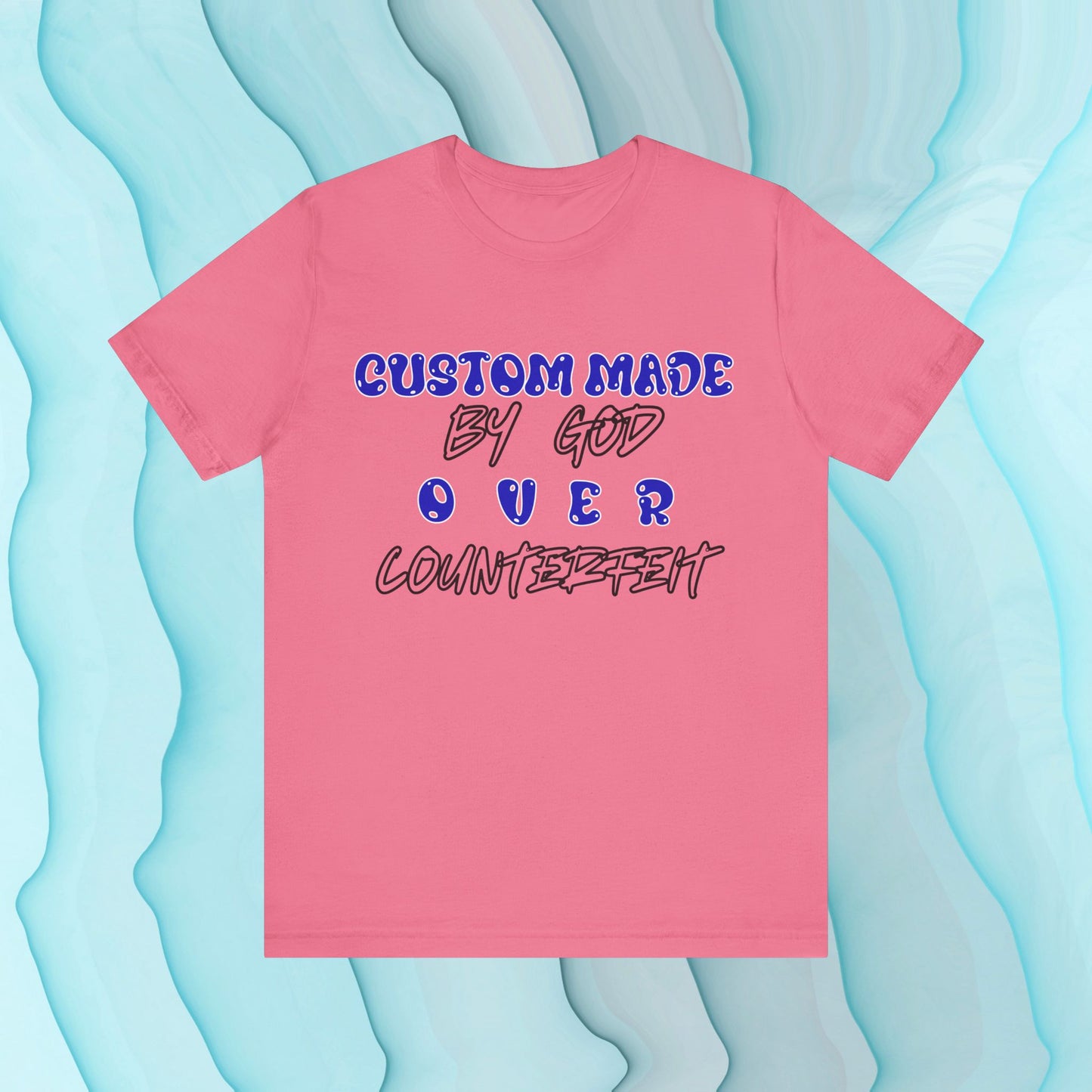 Custom Made By God OVER Counterfeit | Blue Bubble Edition | Unisex T-shirt